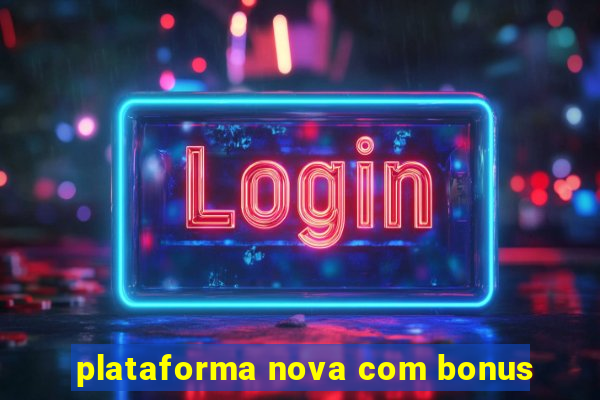 plataforma nova com bonus